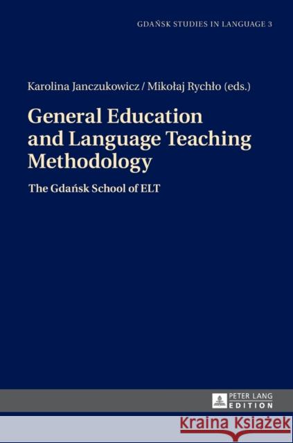 General Education and Language Teaching Methodology: The Gdańsk School of ELT Stanulewicz, Danuta 9783631649190 Peter Lang Publishing