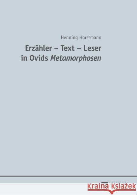 Erzaehler - Text - Leser in Ovids Metamorphosen Horstmann, Henning 9783631649237 Peter Lang Gmbh, Internationaler Verlag Der W