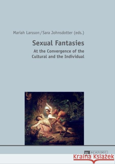 Sexual Fantasies: At the Convergence of the Cultural and the Individual Larsson, Mariah 9783631649404