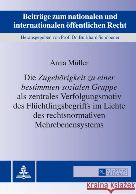 Die «Zugehoerigkeit Zu Einer Bestimmten Sozialen Gruppe» ALS Zentrales Verfolgungsmotiv Des Fluechtlingsbegriffs Im Lichte Des Rechtsnormativen Mehreb Schöbener, Burkhard 9783631649473 Peter Lang Gmbh, Internationaler Verlag Der W