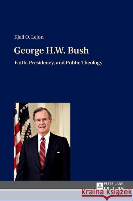 George H.W. Bush: Faith, Presidency, and Public Theology Lejon, Kjell 9783631649558