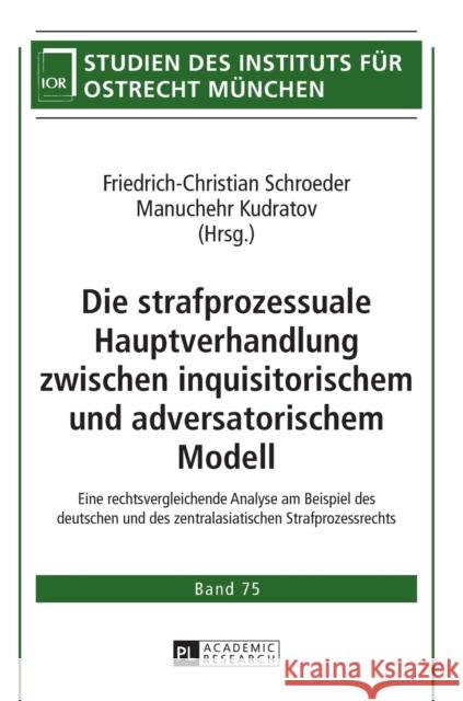 Die strafprozessuale Hauptverhandlung zwischen inquisitorischem und adversatorischem Modell; Eine rechtsvergleichende Analyse am Beispiel des deutsche Institut Für Ostrecht München 9783631649619 Peter Lang Gmbh, Internationaler Verlag Der W