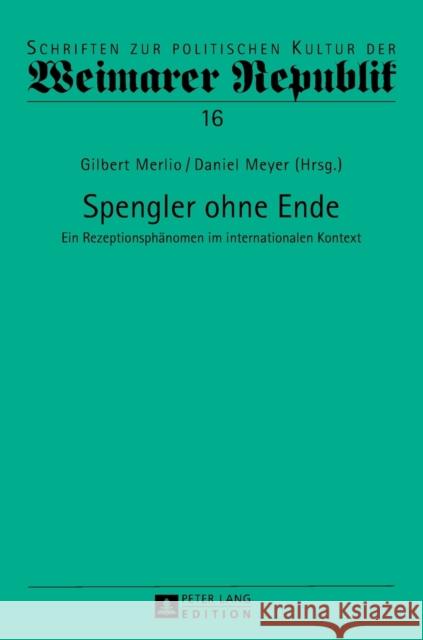 Spengler Ohne Ende: Ein Rezeptionsphaenomen Im Internationalen Kontext Raulet, Gérard 9783631649701 Peter Lang Gmbh, Internationaler Verlag Der W