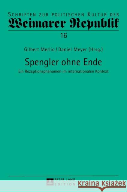 Spengler Ohne Ende: Ein Rezeptionsphaenomen Im Internationalen Kontext Raulet, Gérard 9783631649701