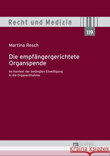 Die Empfaengergerichtete Organspende: Im Kontext Der Bedingten Einwilligung in Die Organentnahme Lilie, Hans 9783631649756