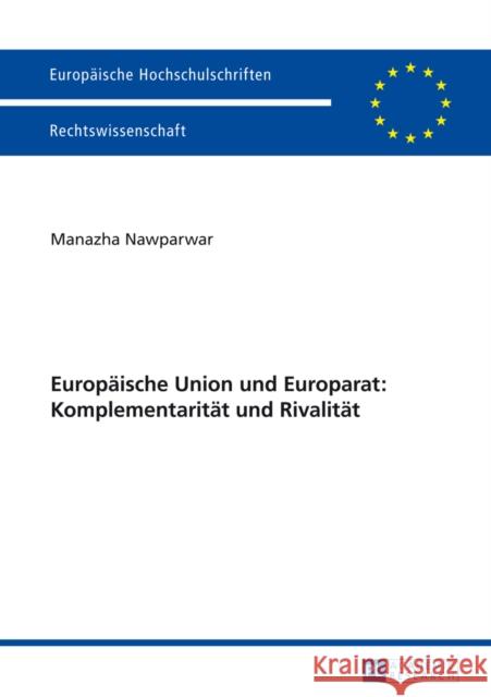 Europaeische Union Und Europarat: Komplementaritaet Und Rivalitaet Nawparwar, Manazha 9783631649855 Peter Lang Gmbh, Internationaler Verlag Der W