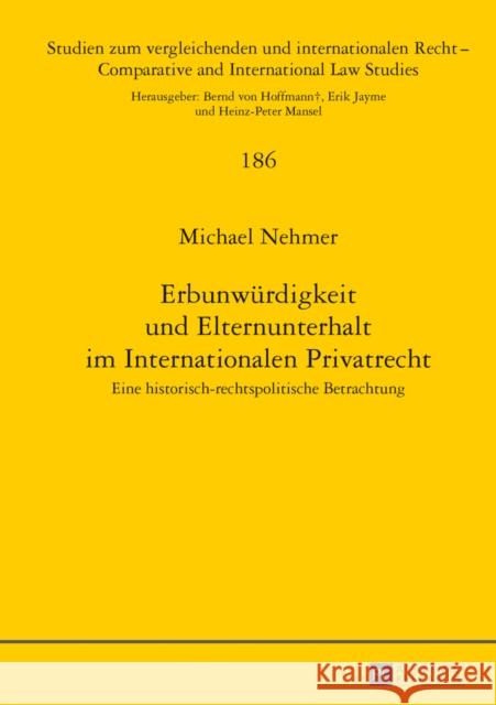 Erbunwuerdigkeit Und Elternunterhalt Im Internationalen Privatrecht: Eine Historisch-Rechtspolitische Betrachtung Jayme, Erik 9783631649985 Peter Lang Gmbh, Internationaler Verlag Der W