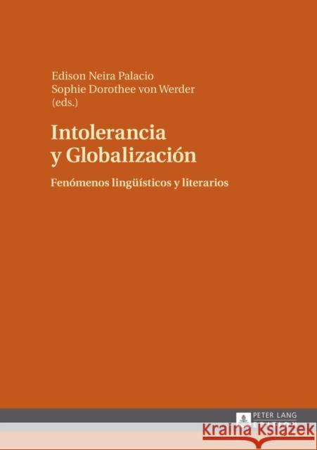 Intolerancia Y Globalización: Fenómenos Lingueísticos Y Literarios Neira Palacio, Edison 9783631650042 Peter Lang Gmbh, Internationaler Verlag Der W