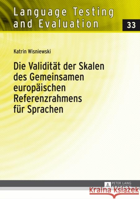 Die Validitaet Der Skalen Des Gemeinsamen Europaeischen Referenzrahmens Fuer Sprachen: Eine Empirische Untersuchung Der Fluessigkeits- Und Wortschatzs Grotjahn, Rüdiger 9783631650158