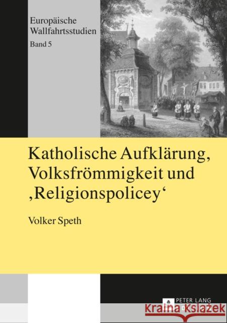 Katholische Aufklaerung, Volksfroemmigkeit Und Religionspolicey: Das Rheinische Wallfahrtswesen Von 1814 Bis 1826 Und Die Entstehungsgeschichte Des Wa Kühne, Hartmut 9783631650318 Peter Lang Gmbh, Internationaler Verlag Der W