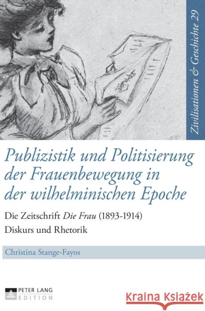 Publizistik Und Politisierung Der Frauenbewegung in Der Wilhelminischen Epoche: Die Zeitschrift «Die Frau» (1893-1914) - Diskurs Und Rhetorik Paul, Ina Ulrike 9783631650455
