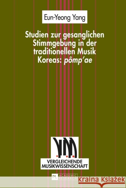 Studien Zur Gesanglichen Stimmgebung in Der Traditionellen Musik Koreas: «Pômp'ae» Schmidhofer, August 9783631650479 Peter Lang Gmbh, Internationaler Verlag Der W