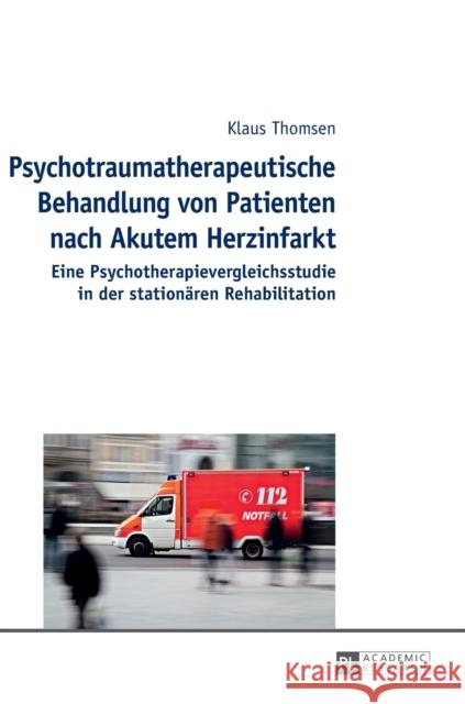 Psychotraumatherapeutische Behandlung Von Patienten Nach Akutem Herzinfarkt: Eine Psychotherapievergleichsstudie in Der Stationaeren Rehabilitation Thomsen, Klaus 9783631650622 Peter Lang Gmbh, Internationaler Verlag Der W