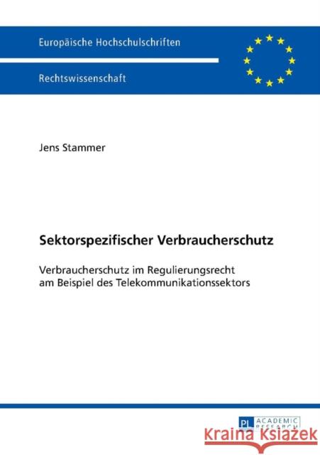 Sektorspezifischer Verbraucherschutz: Verbraucherschutz Im Regulierungsrecht Am Beispiel Des Telekommunikationssektors Stammer, Jens 9783631650868 Peter Lang Gmbh, Internationaler Verlag Der W