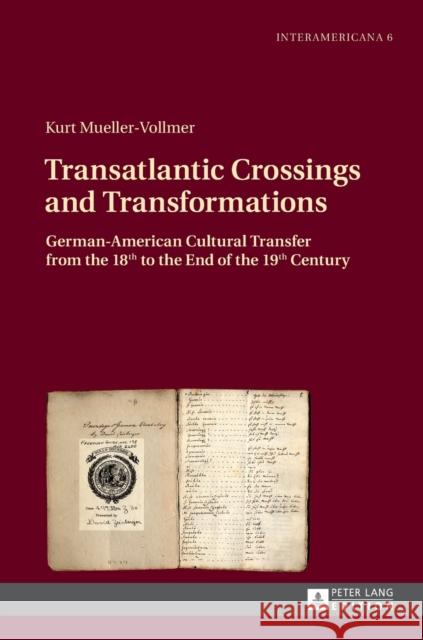 Transatlantic Crossings and Transformations: German-American Cultural Transfer from the 18th to the End of the 19th Century Messmer, Marietta 9783631651063 Peter Lang Gmbh, Internationaler Verlag Der W