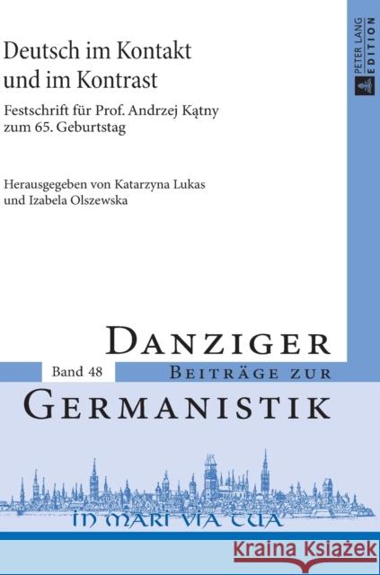 Deutsch Im Kontakt Und Im Kontrast: Festschrift Fuer Prof. Andrzej Kątny Zum 65. Geburtstag Lukas, Katarzyna 9783631651124 Peter Lang Gmbh, Internationaler Verlag Der W
