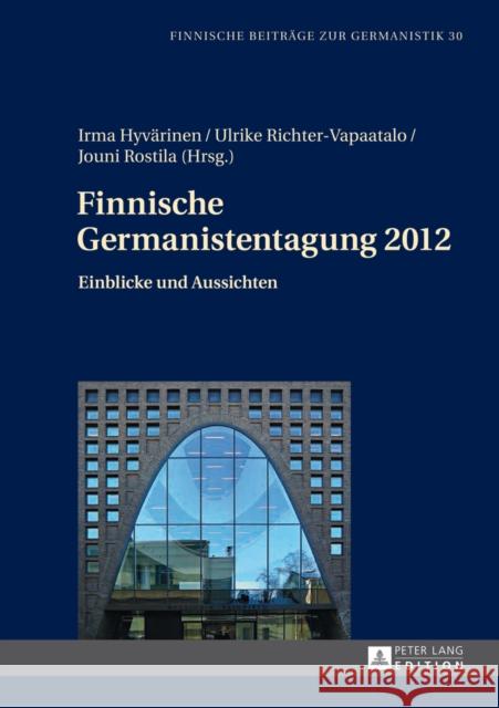 Finnische Germanistentagung 2012: Einblicke Und Aussichten Hyvärinen, Irma 9783631651193