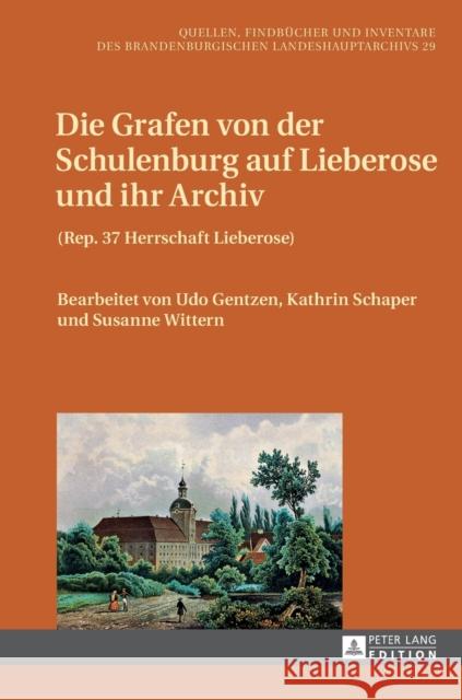 Die Grafen Von Der Schulenburg Auf Lieberose Und Ihr Archiv: (Rep. 37 Herrschaft Lieberose) Brandenburgisches Landeshauptarchiv 9783631651209 Peter Lang Gmbh, Internationaler Verlag Der W