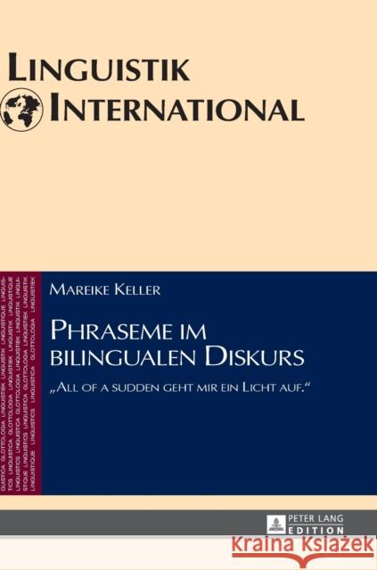 Phraseme Im Bilingualen Diskurs: «All of a Sudden Geht Mir Ein Licht Auf.» Weber, Heinrich 9783631651292 Peter Lang Gmbh, Internationaler Verlag Der W