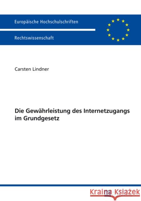 Die Gewaehrleistung Des Internetzugangs Im Grundgesetz Lindner, Carsten 9783631651377 Peter Lang Gmbh, Internationaler Verlag Der W