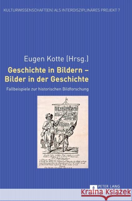 Geschichte in Bildern - Bilder in der Geschichte; Fallbeispiele zur historischen Bildforschung Kotte, Eugen 9783631651384 Peter Lang Gmbh, Internationaler Verlag Der W