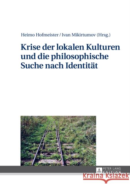 Krise Der Lokalen Kulturen Und Die Philosophische Suche Nach Identitaet Hofmeister, Heimo 9783631651452 Peter Lang Gmbh, Internationaler Verlag Der W