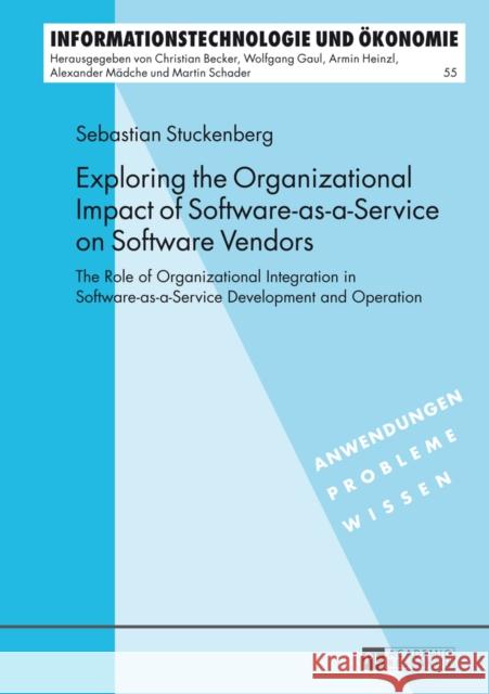 Exploring the Organizational Impact of Software-As-A-Service on Software Vendors: The Role of Organizational Integration in Software-As-A-Service Deve Heinzl, Armin 9783631651537