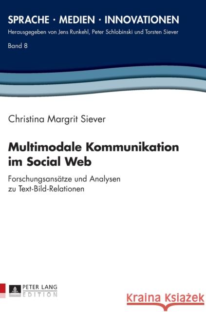 Multimodale Kommunikation Im Social Web: Forschungsansaetze Und Analysen Zu Text-Bild-Relationen Siever, Torsten 9783631651612