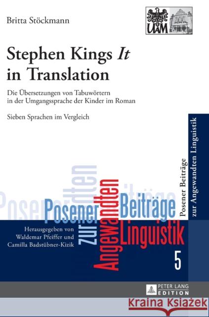 Stephen King's «It» in Translation: Die Uebersetzungen Von Tabuwoertern in Der Umgangssprache Der Kinder Im Roman- Sieben Sprachen Im Vergleich Badstübner-Kizik, Camilla 9783631651704