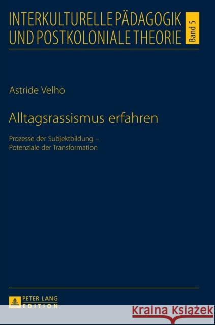 Alltagsrassismus erfahren: Prozesse der Subjektbildung - Potenziale der Transformation Astride Velho 9783631651889 Peter Lang AG