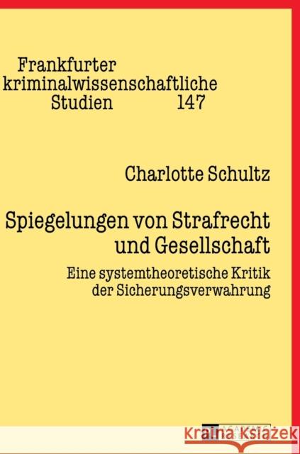 Spiegelungen Von Strafrecht Und Gesellschaft: Eine Systemtheoretische Kritik Der Sicherungsverwahrung Neumann, Ulfrid 9783631651919