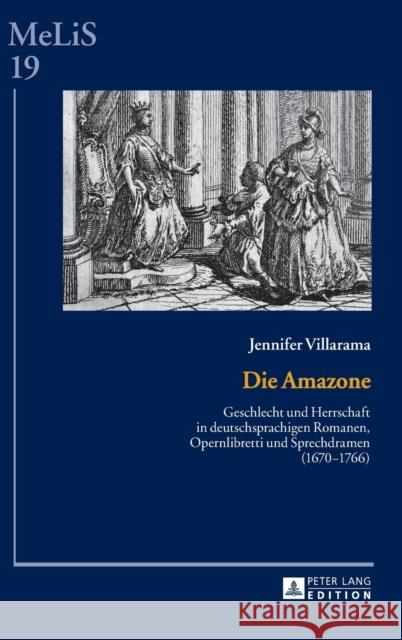 Die Amazone; Geschlecht und Herrschaft in deutschsprachigen Romanen, Opernlibretti und Sprechdramen (1670-1766) Brinker-Von Der Heyde, C. 9783631651926 Peter Lang Gmbh, Internationaler Verlag Der W