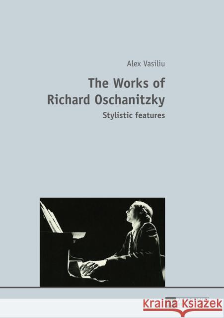 The Works of Richard Oschanitzky: Stylistic Features Vasiliu, Alex 9783631651933 Peter Lang AG