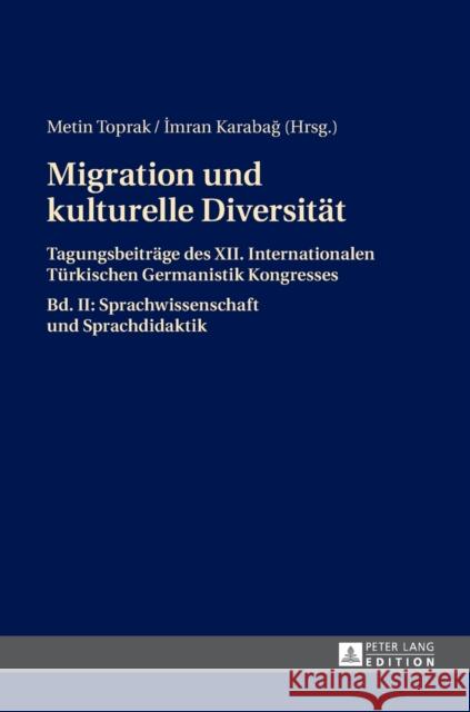 Migration Und Kulturelle Diversitaet: Tagungsbeitraege Des XII. Internationalen Tuerkischen Germanistik Kongresses- Bd. II: Sprachwissenschaft Und Spr Toprak, Metin 9783631652206 Peter Lang Gmbh, Internationaler Verlag Der W