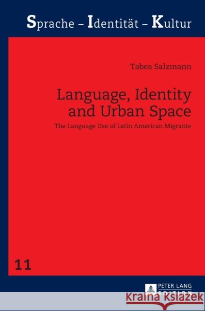 Language, Identity and Urban Space: The Language Use of Latin American Migrants Ludwig, Ralph 9783631652251