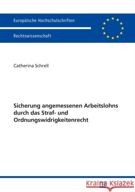 Sicherung Angemessenen Arbeitslohns Durch Das Straf- Und Ordnungswidrigkeitenrecht Schrell, Catherina 9783631652398