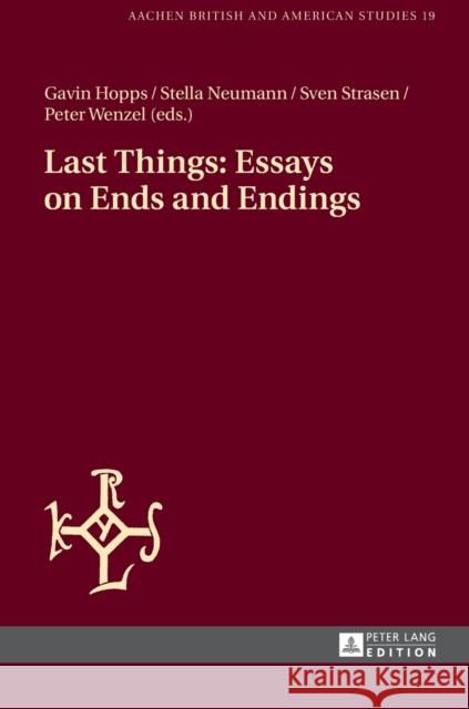 Last Things: Essays on Ends and Endings Gavin Hopps Stella Neumann Sven Strasen 9783631652466 Peter Lang AG