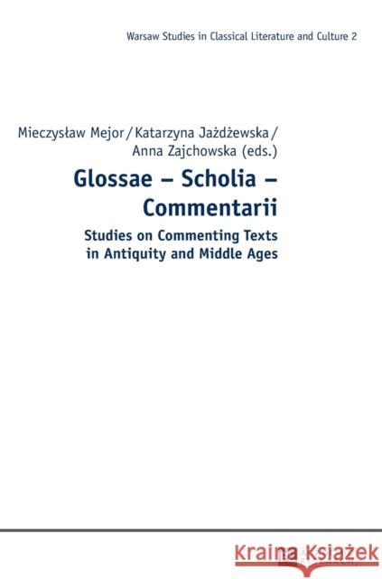 Glossae - Scholia - Commentarii: Studies on Commenting Texts in Antiquity and Middle Ages Zagorski, Mariusz 9783631652503 Peter Lang AG