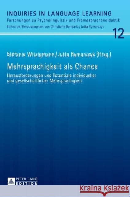 Mehrsprachigkeit ALS Chance: Herausforderungen Und Potentiale Individueller Und Gesellschaftlicher Mehrsprachigkeit Witzigmann, Stéfanie 9783631652763 Peter Lang Gmbh, Internationaler Verlag Der W