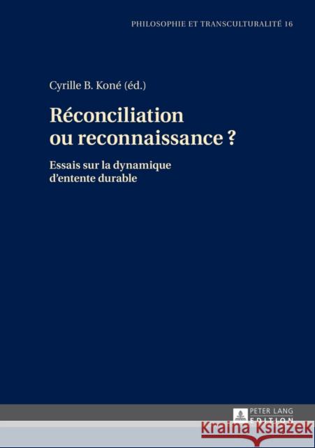 Réconciliation Ou Reconnaissance ?: Essais Sur La Dynamique d'Entente Durable Sandkühler, Hans Jörg 9783631652862