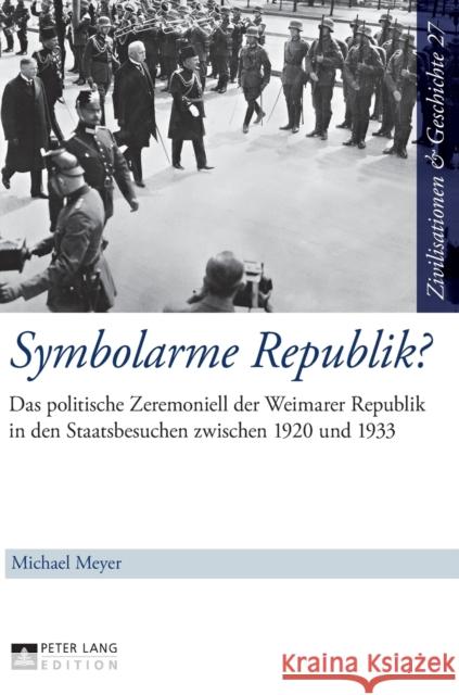 Symbolarme Republik?; Das politische Zeremoniell der Weimarer Republik in den Staatsbesuchen zwischen 1920 und 1933 Puschner, Uwe 9783631652909 Peter Lang Gmbh, Internationaler Verlag Der W