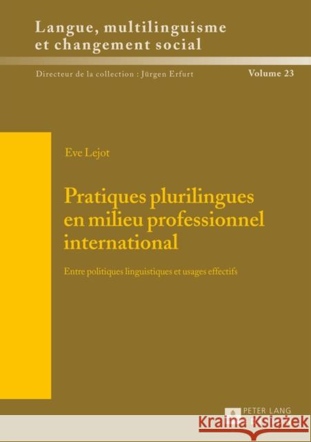 Pratiques Plurilingues En Milieu Professionnel International: Entre Politiques Linguistiques Et Usages Effectifs Erfurt, Jürgen 9783631652930 Peter Lang Gmbh, Internationaler Verlag Der W