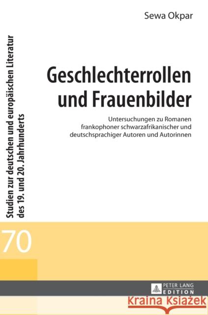 Geschlechterrollen und Frauenbilder; Untersuchungen zu Romanen frankophoner schwarzafrikanischer und deutschsprachiger Autoren und Autorinnen Spies, Bernhard 9783631652954 Peter Lang Gmbh, Internationaler Verlag Der W