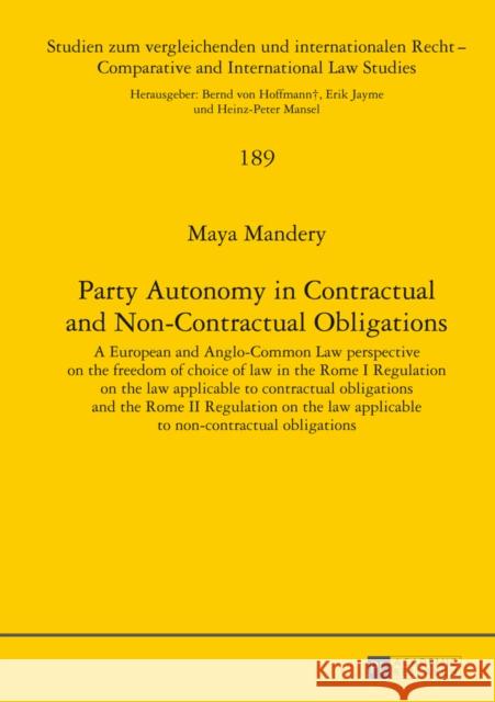 Party Autonomy in Contractual and Non-Contractual Obligations: A European and Anglo-Common Law Perspective on the Freedom of Choice of Law in the Rome Mansel, Heinz-Peter 9783631653210