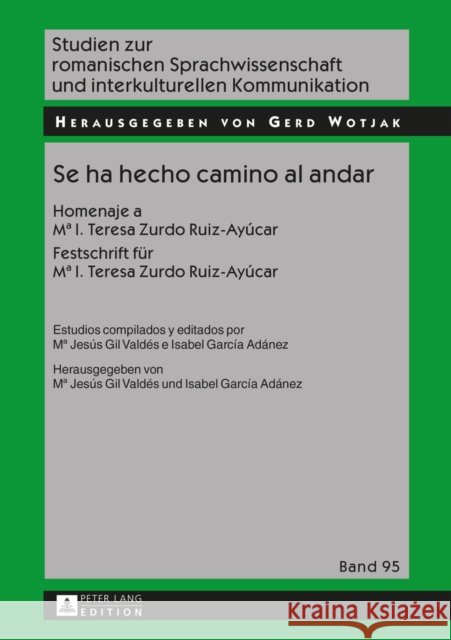 Se Ha Hecho Camino Al Andar: Homenaje a Ma I. Teresa Zurdo Ruiz-Ayúcar- Festschrift Fuer Ma I. Teresa Zurdo Ruiz-Ayúcar Wotjak, Gerd 9783631653296 Peter Lang Gmbh, Internationaler Verlag Der W