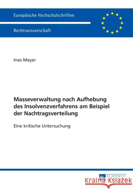 Masseverwaltung Nach Aufhebung Des Insolvenzverfahrens Am Beispiel Der Nachtragsverteilung: Eine Kritische Untersuchung Meyer, Ines 9783631653333 Peter Lang Gmbh, Internationaler Verlag Der W