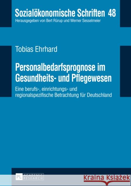 Personalbedarfsprognose Im Gesundheits- Und Pflegewesen: Eine Berufs-, Einrichtungs- Und Regionalspezifische Betrachtung Fuer Deutschland Sesselmeier, Werner 9783631653357