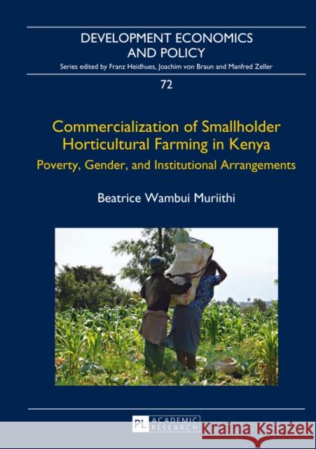 Commercialization of Smallholder Horticultural Farming in Kenya: Poverty, Gender, and Institutional Arrangements Von Braun, Joachim 9783631653371