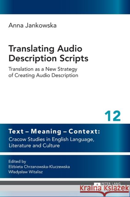 Translating Audio Description Scripts: Translation as a New Strategy of Creating Audio Description Chrzanowska-Kluczewska, Elzbieta 9783631653449 Peter Lang AG