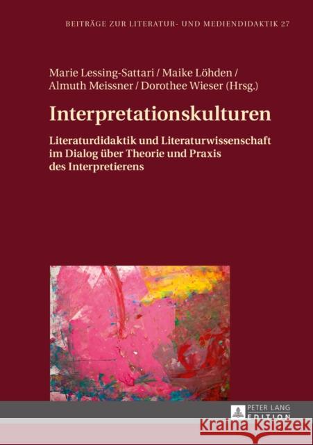 Interpretationskulturen: Literaturdidaktik Und Literaturwissenschaft Im Dialog Ueber Theorie Und Praxis Des Interpretierens Lecke, Bodo 9783631653517 Peter Lang Gmbh, Internationaler Verlag Der W